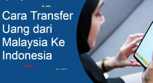 Cara Transfer Uang dari Malaysia ke Indonesia